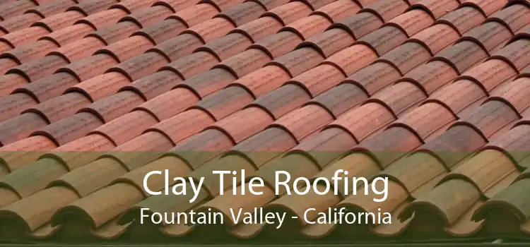 Clay Tile Roofing Fountain Valley - California