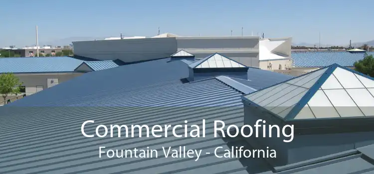 Commercial Roofing Fountain Valley - California