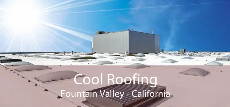 Cool Roofing Fountain Valley - California