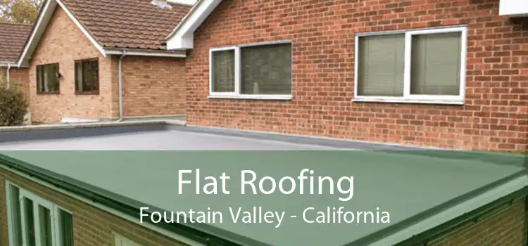 Flat Roofing Fountain Valley - California