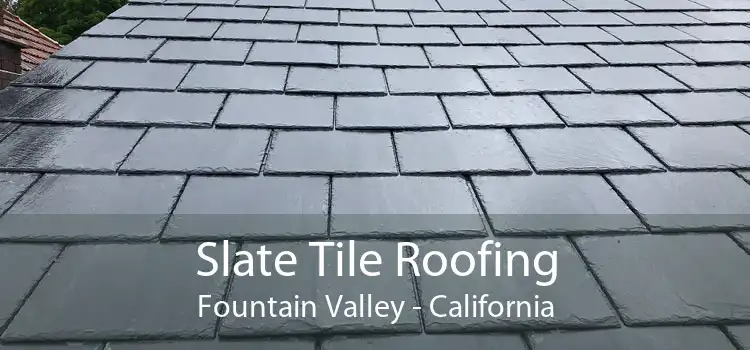 Slate Tile Roofing Fountain Valley - California