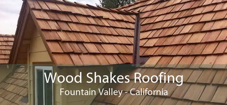 Wood Shakes Roofing Fountain Valley - California