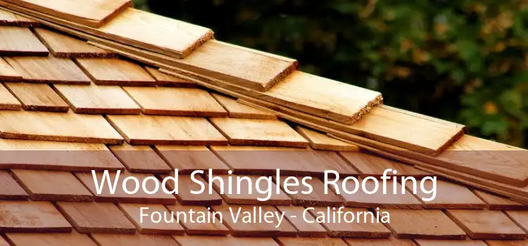 Wood Shingles Roofing Fountain Valley - California